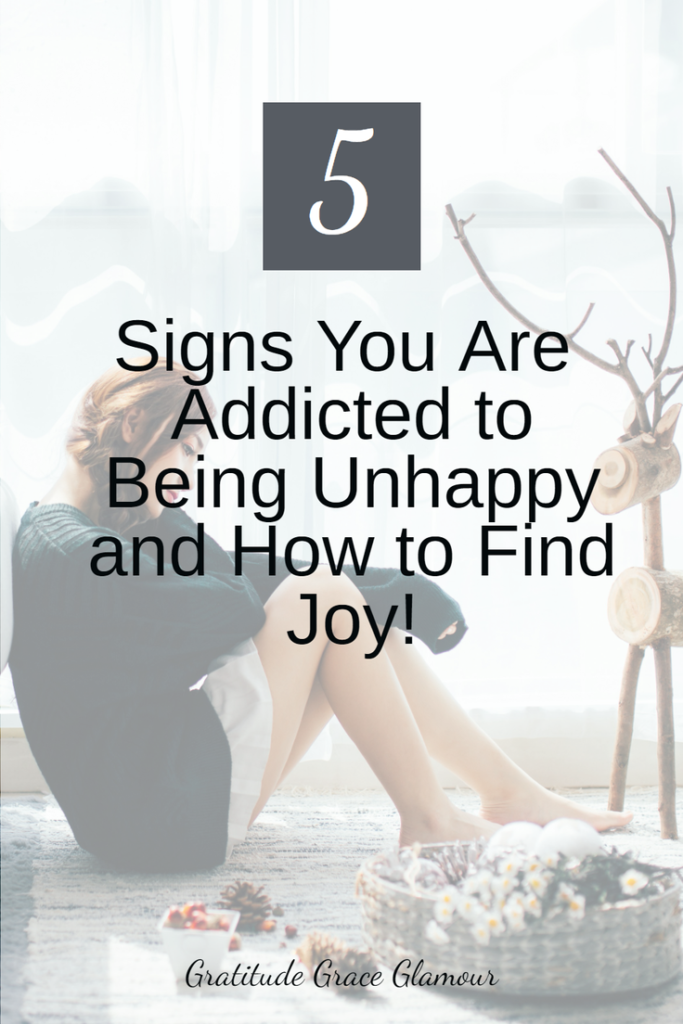 5 Signs You Are Addicted to Being Unhappy and How to Find Joy!