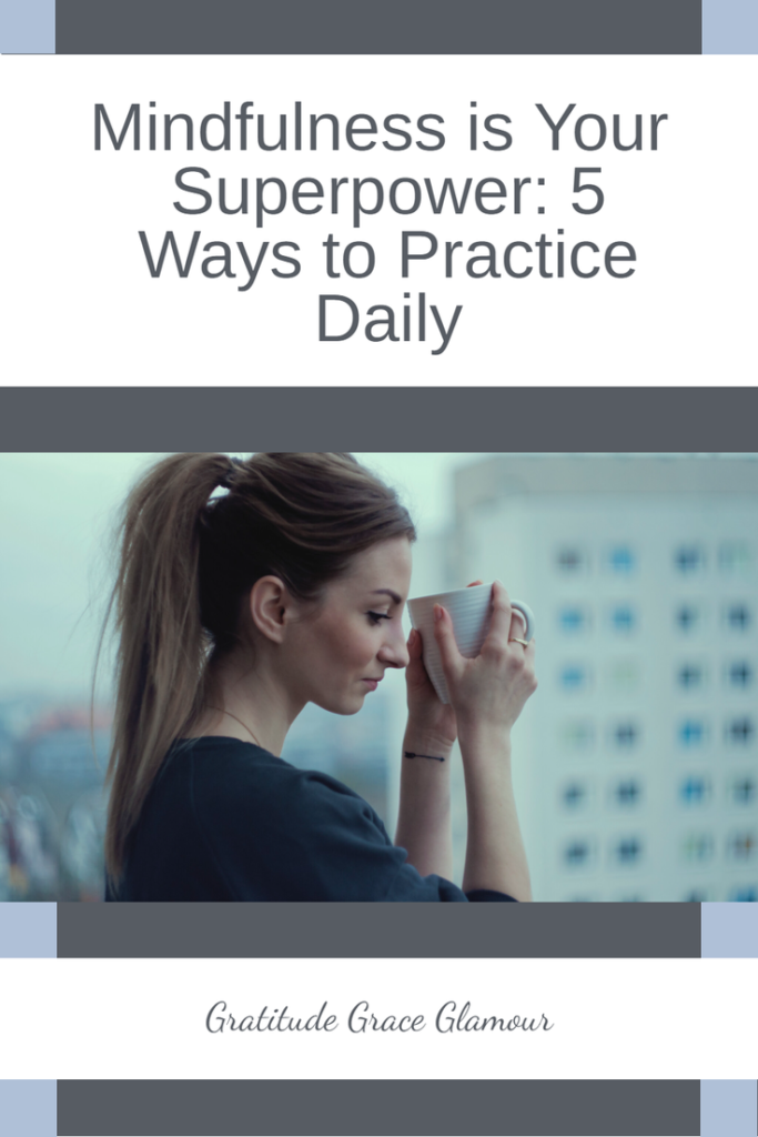 Mindfulness is Your Superpower: 5 Ways to Practice Daily