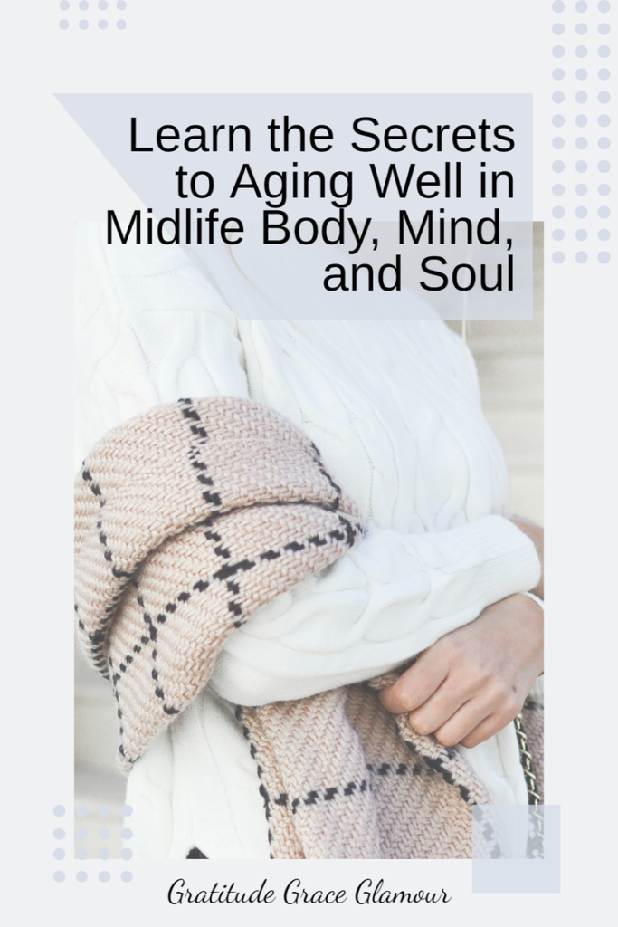 Learn the Secrets to Aging Well in Midlife Body, Mind, and Soul