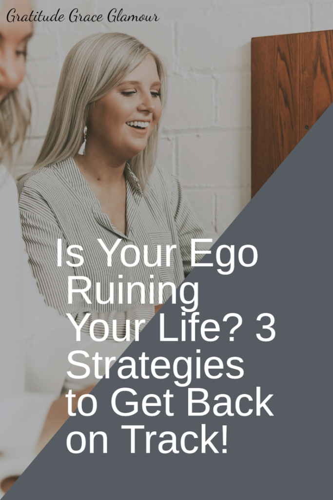 Is Your Ego Ruining Your Life? 3 Strategies to Get Back on Track!