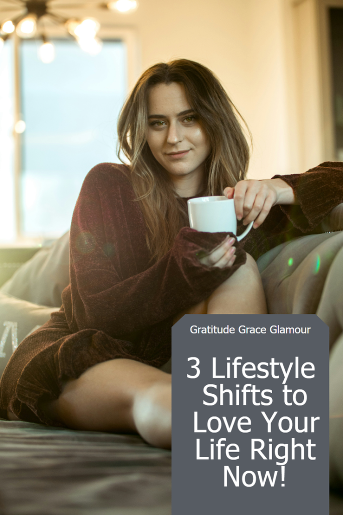 3 Lifestyle Shifts to Love Your Life Right Now!