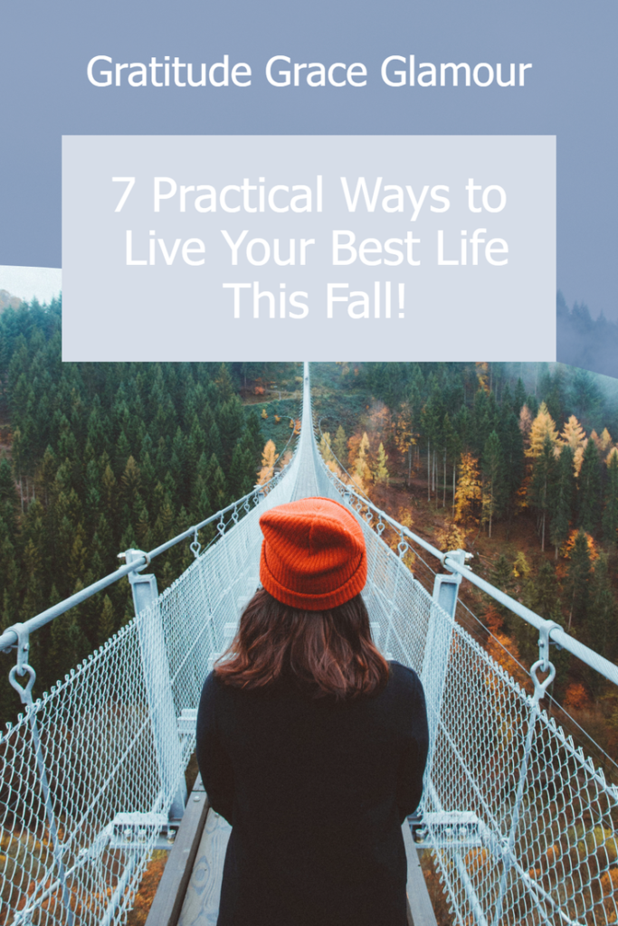 7 Practical Ways to Live Your Best Life This Fall!