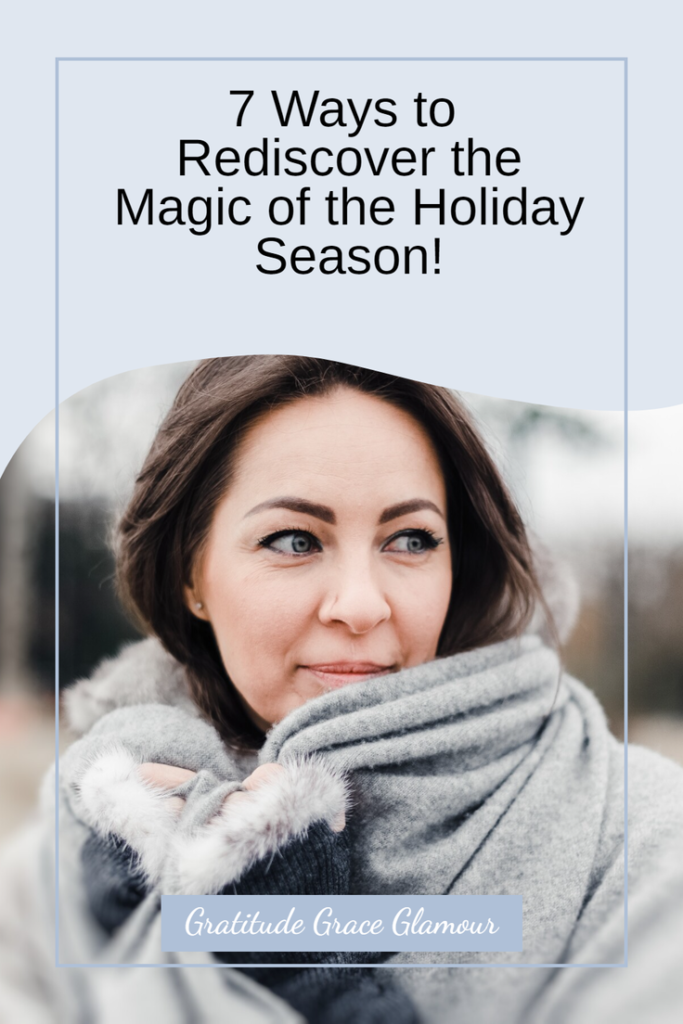 7 Ways to Rediscover the Magic of the Holiday Season