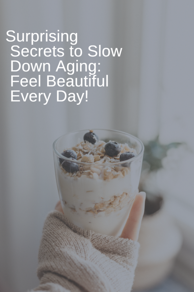 Surprising Secrets to Slow Down Aging: Feel Beautiful Every Day!