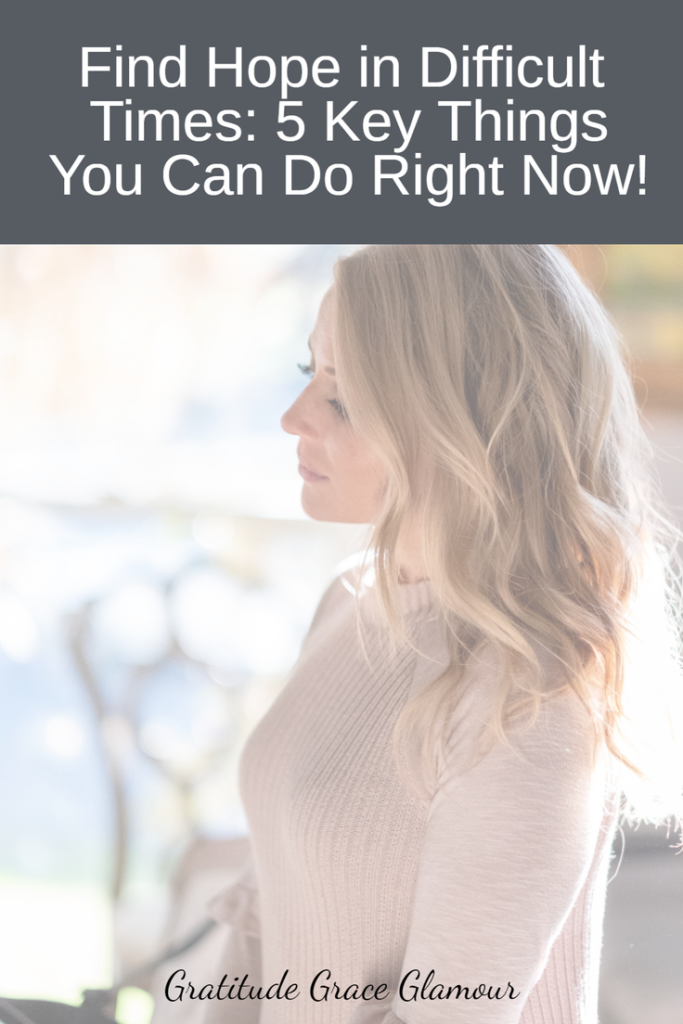 Find Hope in Difficult Times: 5 Key Things You Can Do Right Now!