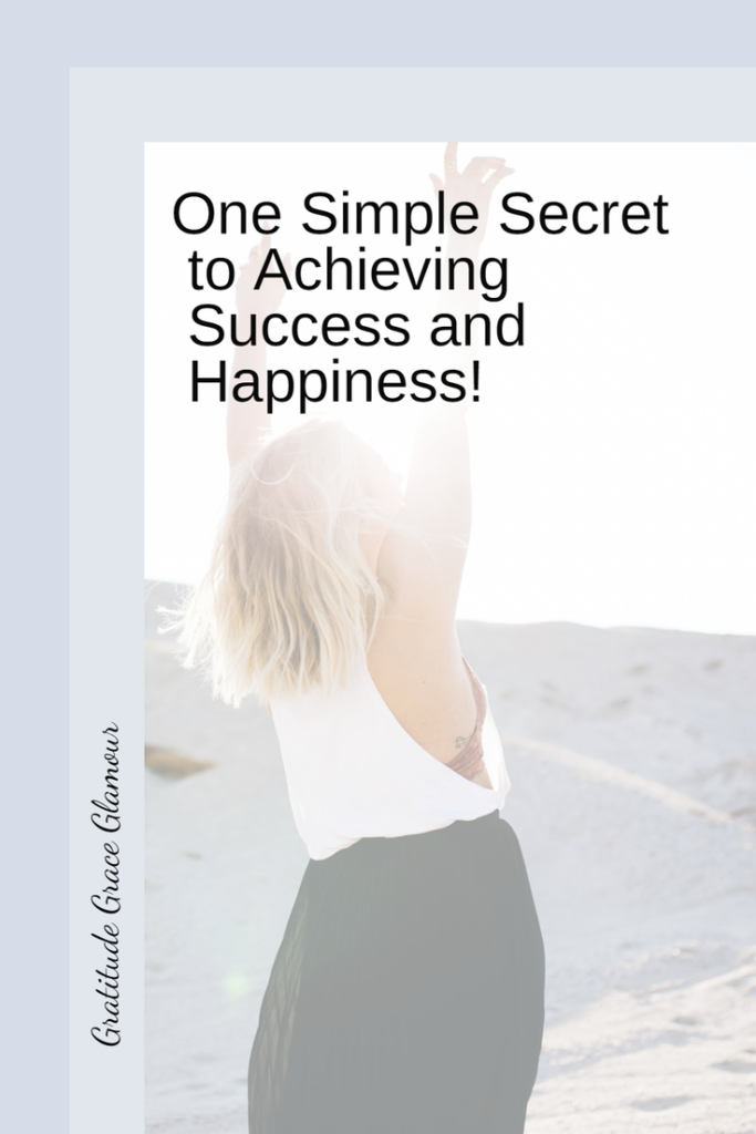 One Simple Secret to Achieving Success and Happiness!