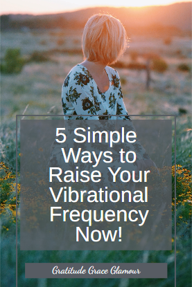 5 Simple Ways to Raise Your Vibrational Frequency Now!