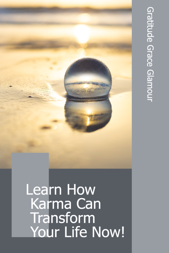 Learn How Karma Can Transform Your Life Now!