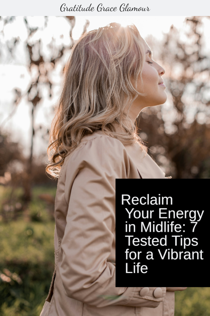 Reclaim Your Energy in Midlife: 7 Tested Tips for a Vibrant Life