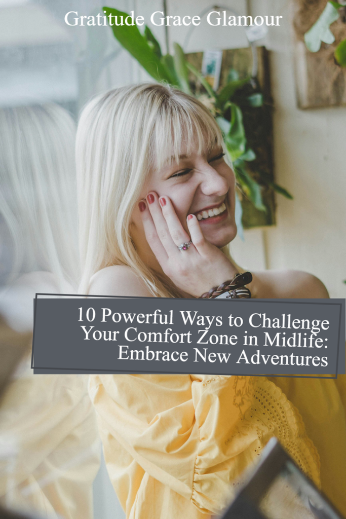 10 Powerful Ways to Challenge Your Comfort Zone in Midlife